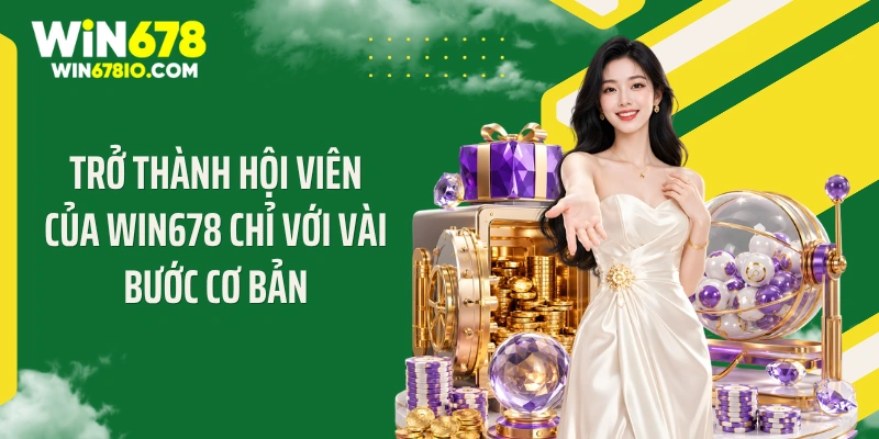 WIN678 Thichxem | Cổng Truy Cập Chính Thức T9 - Thưởng 678K Trở thành hội viên của WIN678 chỉ với vài bước cơ bản