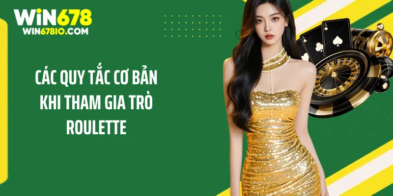 Kinh Nghiệm Chơi Roulette Online Chuẩn Xác Cho Tân Binh Các quy tắc cơ bản khi tham gia trò roulette