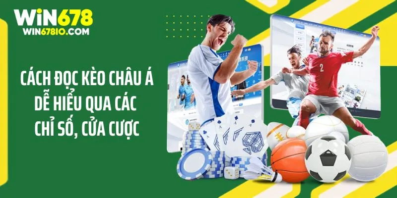 Cách Đọc Kèo Châu Á Dễ Hiểu Cho Thành Viên Tại WIN678 Cách đọc kèo châu Á dễ hiểu qua chỉ số, cửa cược