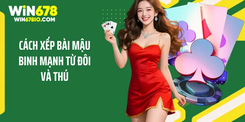 Cách Xếp Bài Mậu Binh Mạnh Và Chiến Thuật Để Luôn Thắng Cách xếp bài mậu binh mạnh từ đôi và thú