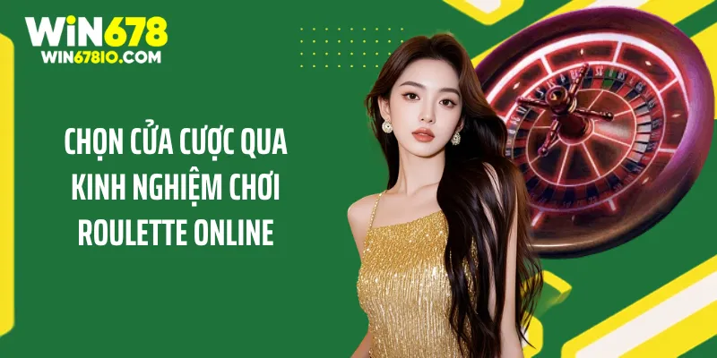 Kinh Nghiệm Chơi Roulette Online Chuẩn Xác Cho Tân Binh Chọn cửa cược qua kinh nghiệm chơi roulette online