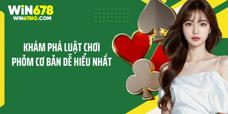 Mẹo Chơi Phỏm Cho Người Mới - Nhận Lộc Vàng Cực Kỳ To Khám phá luật chơi phỏm cơ bản dễ hiểu nhất