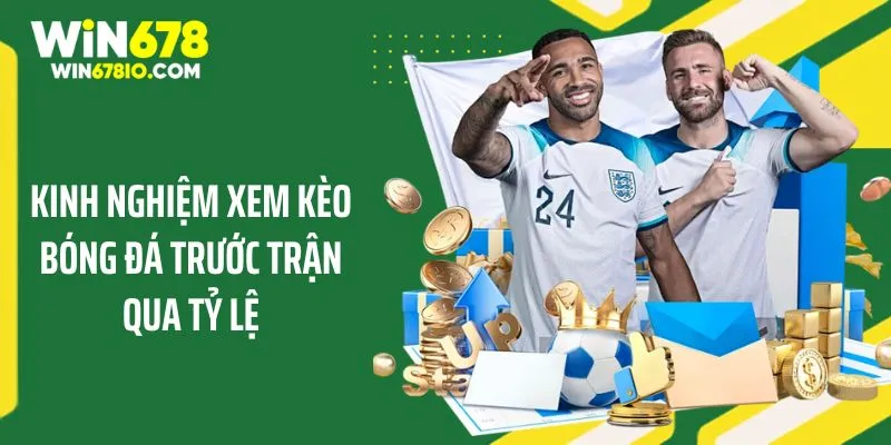 Chia Sẻ Kinh Nghiệm Xem Kèo Bóng Đá Trước Trận Từ WIN678 Kinh nghiệm xem kèo bóng đá trước trận qua tỷ lệ