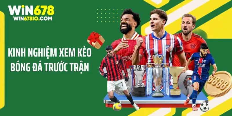 Chia Sẻ Kinh Nghiệm Xem Kèo Bóng Đá Trước Trận Từ WIN678 Chia Sẻ Kinh Nghiệm Xem Kèo Bóng Đá Trước Trận Từ WIN678