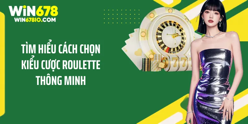 Kinh Nghiệm Chơi Roulette Online Chuẩn Xác Cho Tân Binh Tìm hiểu cách chọn kiểu cược roulette thông minh